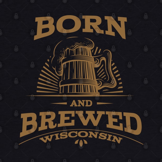 Wisconsin Born and Brewed by WearWisco